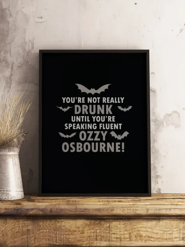 Texttavla: You're not really drunk until you're speaking fluent Ozzy Osbourne - Poster - Ramexempel