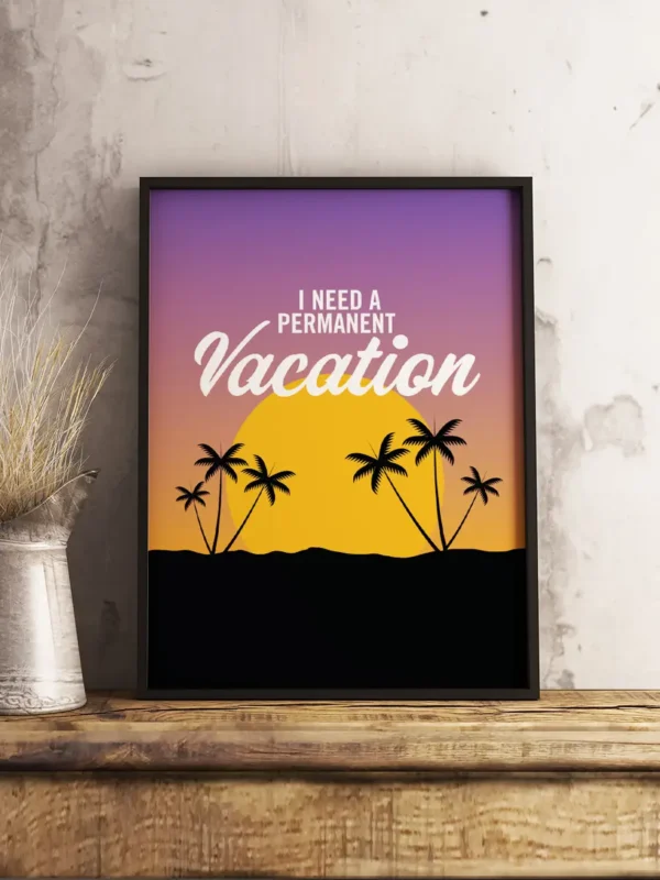 Texttavla: I need a permanent vacation - Poster - Ramexempel