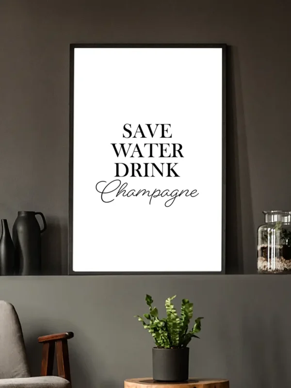 Texttavla med ett roligt uttryck. Save Water - Drink Champagne - Poster - Ramexempel