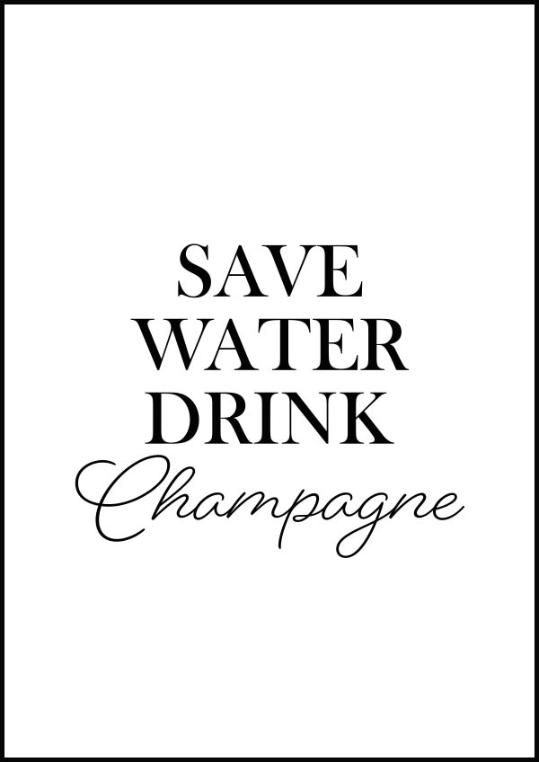 Texttavla med ett roligt uttryck. Save Water - Drink Champagne - Poster