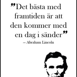 Texttavla: Det bästa med framtiden är att den kommer med en dag i sänder - Abraham Lincoln - Poster