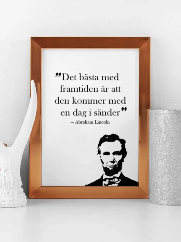 Texttavla: Det bästa med framtiden är att den kommer med en dag i sänder - Abraham Lincoln - Poster - Ramexempel