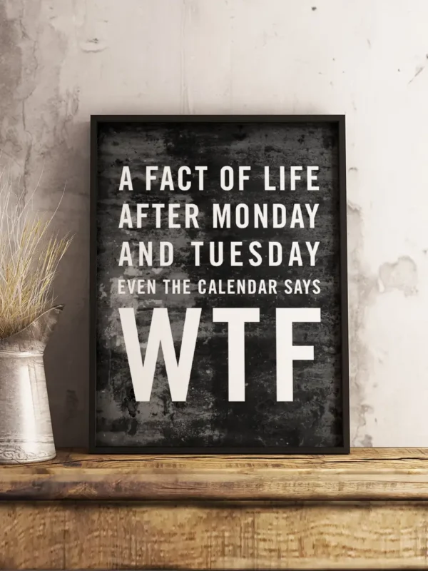 Texttavla: A fact of life - After monday and tuesday even the calendar says WTF - Poster - Ramexempel