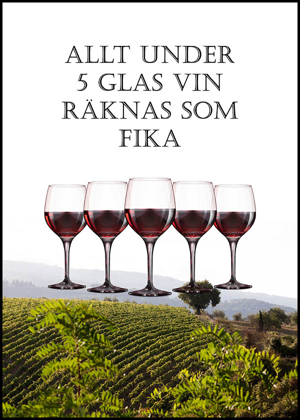Poster: Allt under 5 glas vin räknas som fika - Fototavla