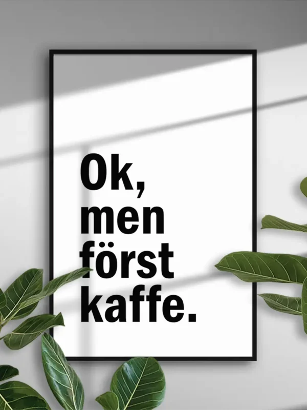 Ok, men först kaffe - Typografisk poster - Ramexempel