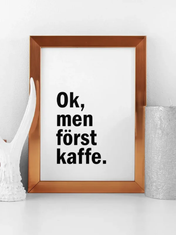 Ok, men först kaffe - Typografisk poster - Ramexempel