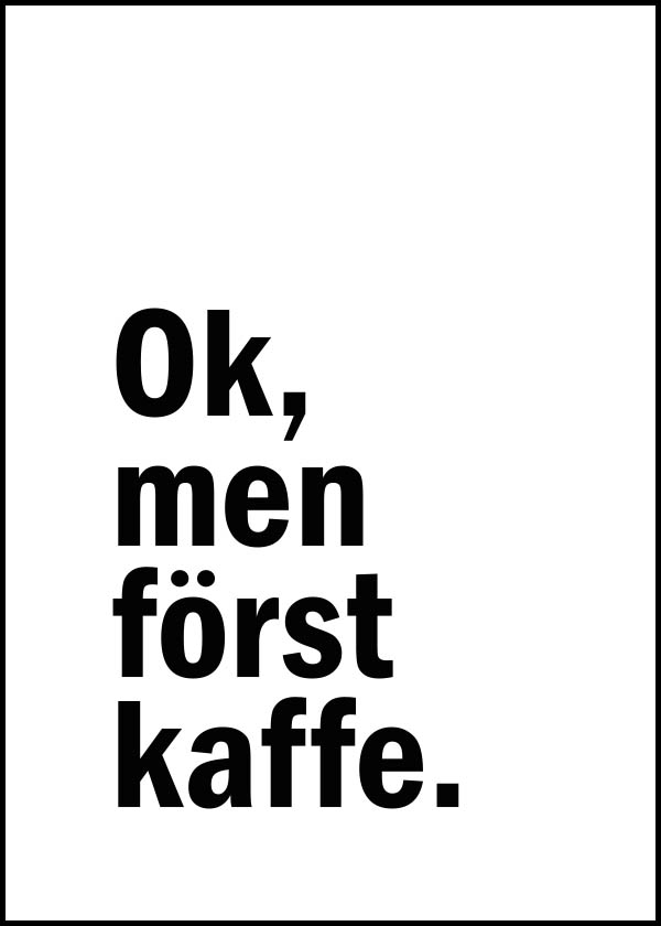Ok, men först kaffe - Typografisk poster