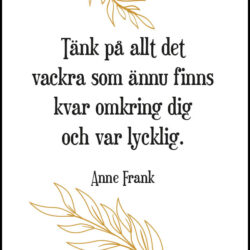 Tänk på allt det vackra som ännu finns kvar omkring dig - Texttavla med ett citat av Anne Frank - Poster