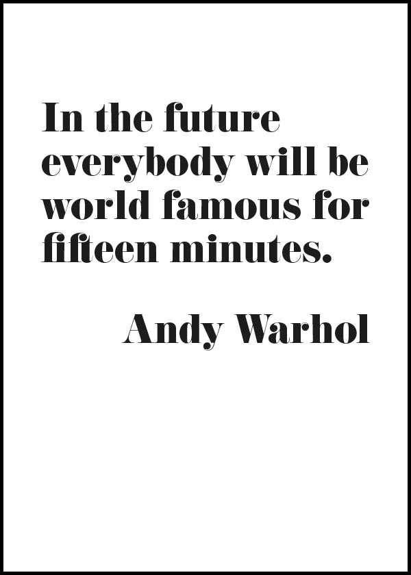 In the future everybody will be world famous for fifteen minutes - Citat Andy Warhol - Poster