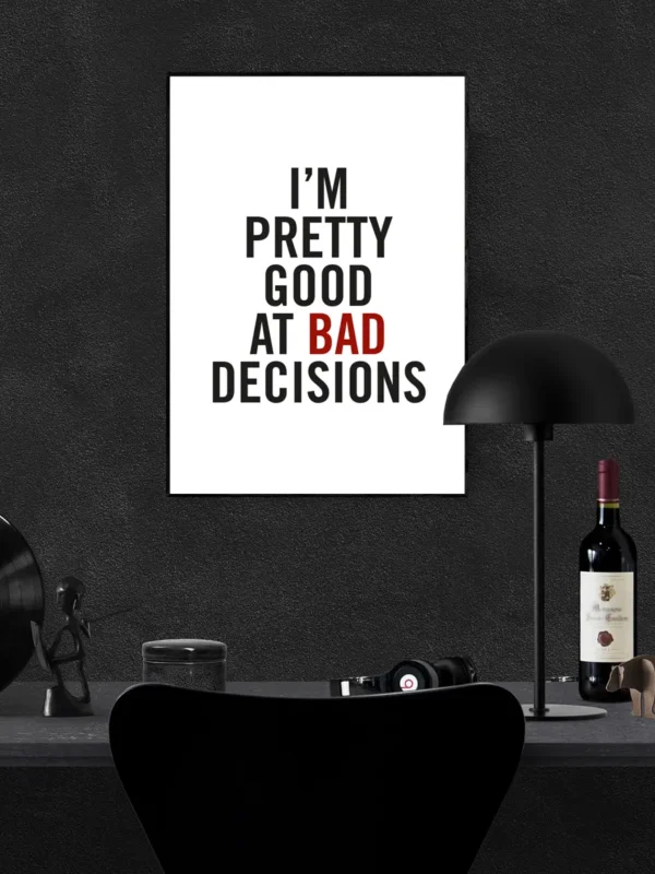I'm Pretty Good At Bad Decisions - Poster - Ramexempel