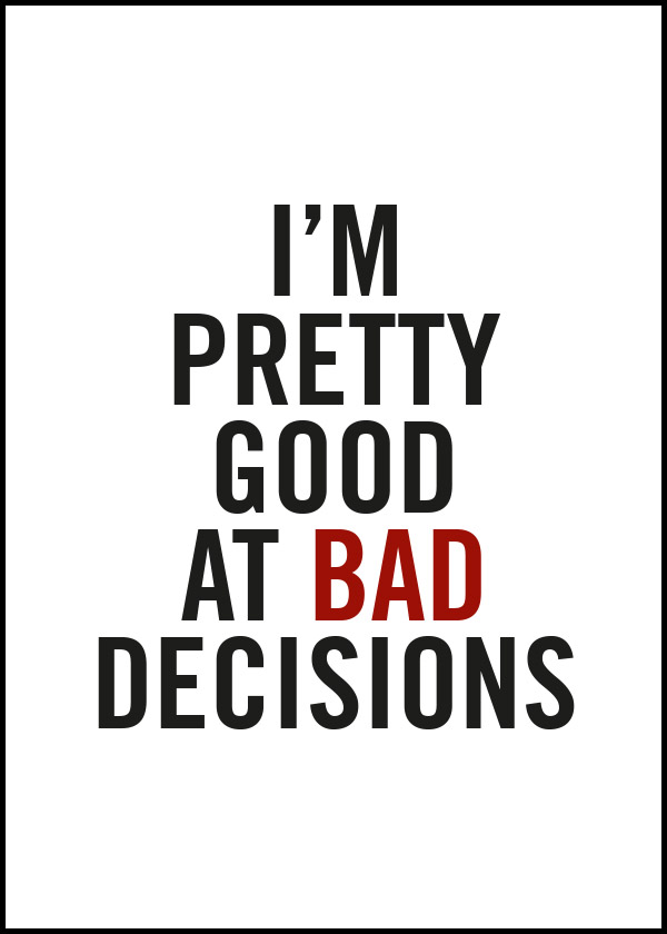 I'm Pretty Good At Bad Decisions - Poster