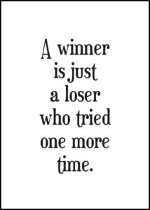 A winner is just a loser who tried one more time - Poster
