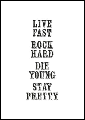 Live fast - Rock hard - Die young - Stay pretty - Poster