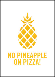 No Pineapple On Pizza - Poster