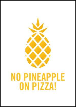 No Pineapple On Pizza - Poster