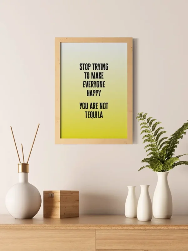 Stop trying to make everyone happy - You are not Tequila - Poster - Ramexempel