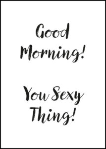 Good Morning - You Sexy Thing - Poster / Texttavla