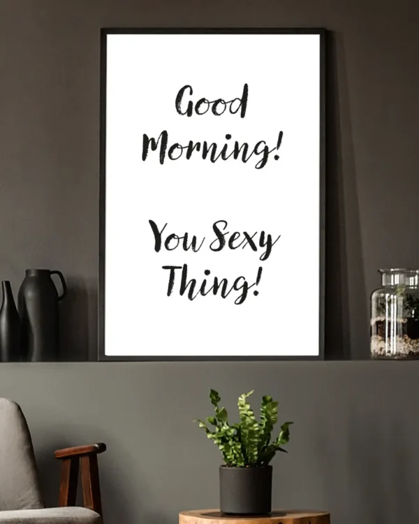 Good Morning - You Sexy Thing - Poster / Texttavla - Ramexempel