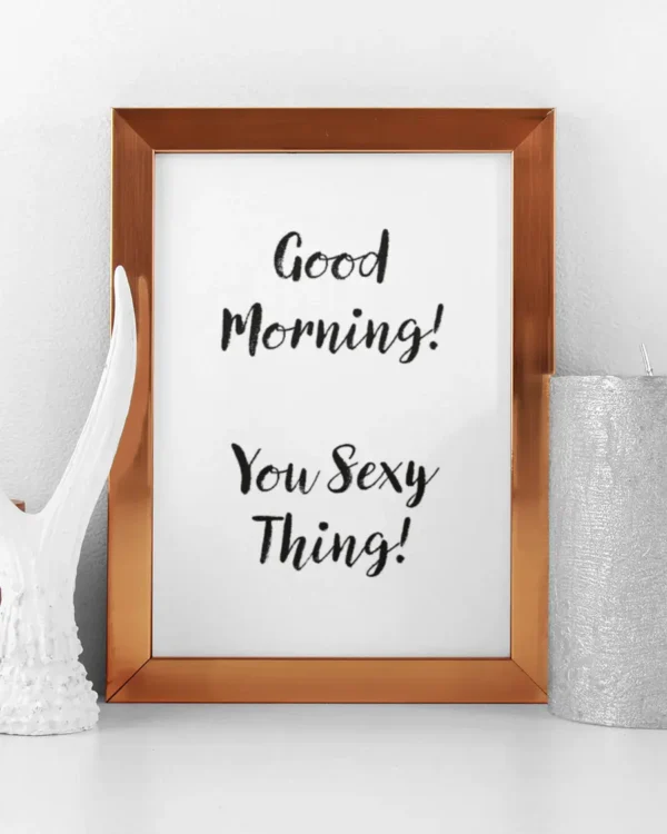 Good Morning - You Sexy Thing - Poster / Texttavla - Ramexempel