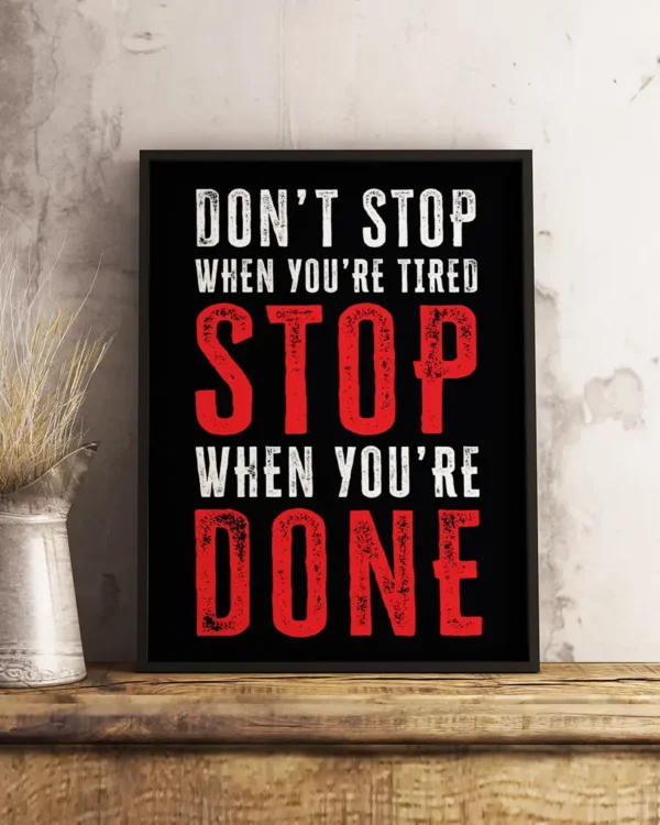 Don't stop when you're tired - Stop when you're done - Poster - Ramexempel