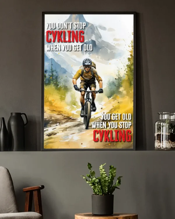 You don't stop cykling when you get old - you get old when you stop cykling - Poster - Ramexempel