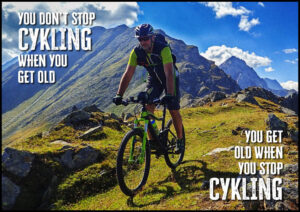 You don't stop cykling when you get old - you get old when you stop cykling - Poster