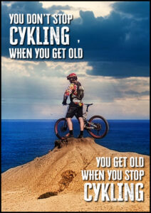 You don't stop cykling when you get old - you get old when you stop cykling - Poster