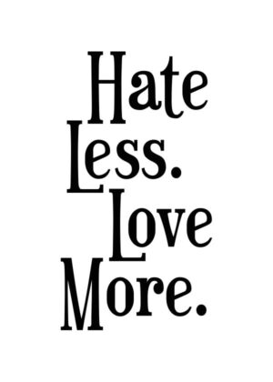 Hate Less - Love More - Poster - Texttavla med ett inspirerande uttryck