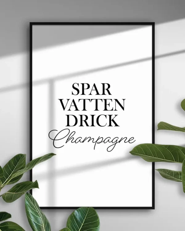 Spar Vatten - Drick Champagne - Poster - Texttavla - Ramexempel