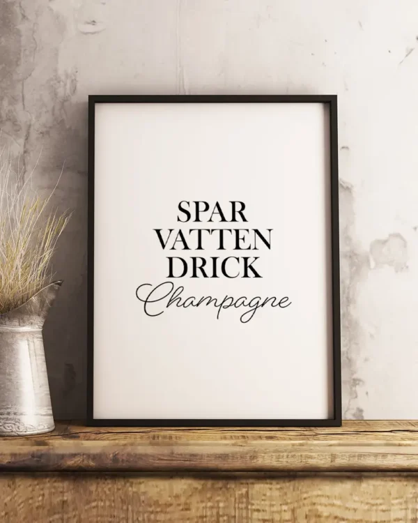 Spar Vatten - Drick Champagne - Poster - Texttavla - Ramexempel