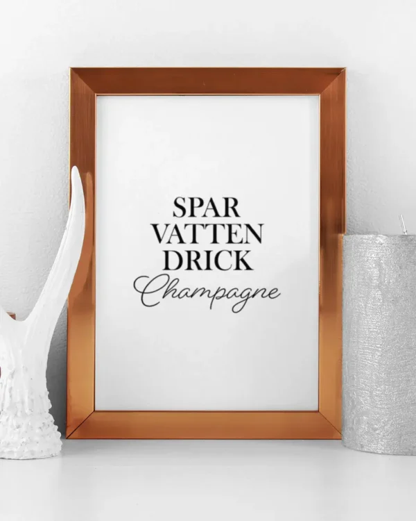 Spar Vatten - Drick Champagne - Poster - Texttavla - Ramexempel