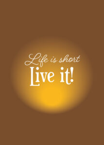 Life is short - Live it - Poster - Texttavla