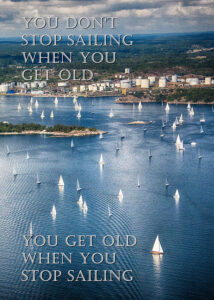 You don't stop sailing when you get old - You get old when you stop sailing - Poster - Flygfoto