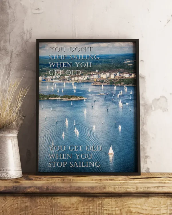 You don't stop sailing when you get old - You get old when you stop sailing - Poster - Flygfoto - Ramexempel