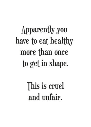 Apparently you have to eat healthy more than once to get in shape - Poster - Texttavla