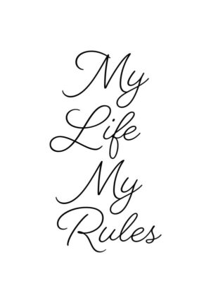 My Life My Rules – Poster – En kaxig texttavla med attityd och självsäkerhet.
