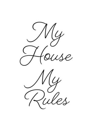 My House My Rules - Poster - En kaxig och stilren texttavla med budskapet “My House My Rules”.